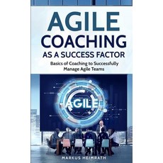Agile Coaching as a Success Factor: Basics of coaching to successfully manage Agile teams Paperback, Personal Growth Hackers, English, 9783967160062