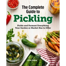 The Complete Guide to Pickling: Pickle and Ferment Everything Your Garden or Market Has to Offer Paperback, Rockridge Press