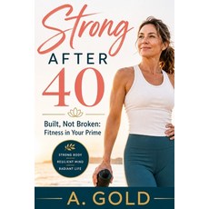 (英文圖書)Strong After 40: Built Not Broken: Fitness in Your Prime 平裝版, Independently Published, 英文