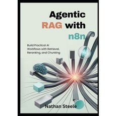 (영문도서)Agentic RAG with n8n: Build Practical AI Workflows with Retrieval Reranking an... Paperback, Independently Published, English, 9798269615356
