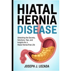 (영문도서)Hiatal Hernia Disease: Unlocking the Secrets Solutions Tips and Insights for... Paperback, Independently Published, English, 9798292800484