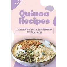 (영문도서) Quinoa Recipes: That'll Help You Eat Healthier All Day Long: Quinoa Lunch Recipes Paperback, Independently Published, English, 9798470878595