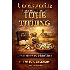 (영문도서)Understanding Bible Doctrine on Tithe and Tithing - Myths Misuse and Biblical... Paperback, Elimon Nyamambi, English, 9798233011498