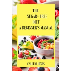 (영문도서) The Sugar Free Diet: A Beginner's Manual Paperback, Independently Published, English, 9798509324062