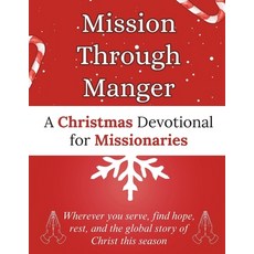 (영문도서)Mission Through Manger: A Christmas Devotional for Missionaries: Wherever you se... Paperback, Independently Published, English, 9798273475687