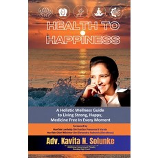 (영문도서)Health to Happiness: A Holistic Wellness Guide to Living Strong Happy Medicine... Paperback, Notion Press, English, 9798904517410 Notion Press, English, 9798904517410