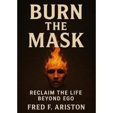 (英文圖書)Burn the Mask: Reclaim the Life Beyond Ego 平裝版, Independently Published, English