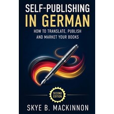 (영문도서)Self-Publishing in German: The Complete Guide to Translating Publishing and Mar... Paperback, English, MacKinnon, Skye B., Peryton Press