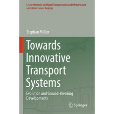 (영문도서) Towards Innovative Transport Systems: Evolution and Ground-Breaking Developments Paperback, Springer, English, 9783031085741