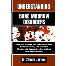 (영문도서)Understanding Bone Marrow Disorders: Essential Insights Into Pathophysiology Ea... Paperback, Independently Published, English, 9798289428318