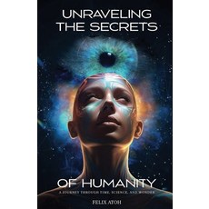 (영문도서) Unraveling the Secrets of Humanity: A Journey through Time Science and Wonder Paperback, Bookside Press, English, 9781778834066