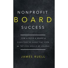 (영문도서) Nonprofit Board Success: How to Build a Board of Directors So Good That Even the Top CEOs Wou... Hardcover, James Ruell Nonprofits, English, 9781915710406