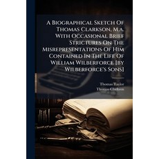(英文圖書)A Biographical Sketch Of Thomas Clarkson M.a. With Occasional Brief Strictures... 平裝版, Nabu Press, 英文