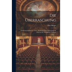 (영문도서) Die Überraschung: Familiengemählde In 1 Acte: Als Prolog Zum Geburtstage Sr. Majestät Der Kön... Paperback, Legare Street Press, English, 9781021251916