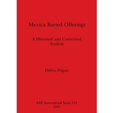 (영문도서) Mexica Buried Offerings: A Historical and Contextual Analysis Paperback, British Archaeological Repo..., English, 9780860543053