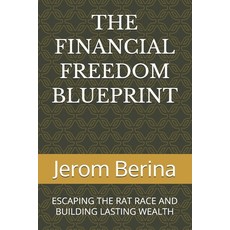 (영문도서)The Financial Freedom Blueprint: Escaping the Rat Race and Building Lasting Wealth Paperback, Independently Published, English, 9798180709684