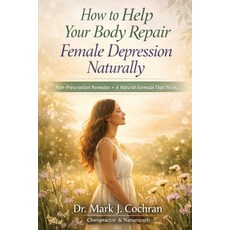 (영문도서)How to Help Your Body Repair Female Depression with Natural (Non-Prescription) R... Paperback, Blue Whale Publisher, English, 9798256110840