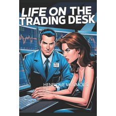 (영문도서) Life on the Trading Desk: Hilarious Tales from a Group of Traders Paperback, Independently Published, English, 9798338409558