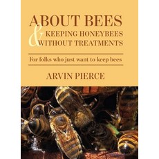 (영문도서)About Bees & Keeping Honeybees Without Treatments: For folks who just want to ke... Hardcover, Palmetto Publishing, English, 9798822987760