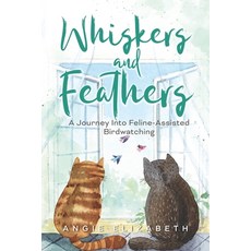 (영문도서) Whiskers & Feathers: A Journey Into Feline-Assisted Birdwatching Paperback, Independently Published, English, 9798858081135