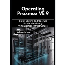 (英文圖書)Operating Proxmox VE 9: Build Secure and Operate Production-Ready Virtualizati... 平裝版, Independently Published, 英文
