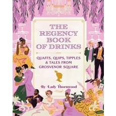 The Regency Book of Drinks:Quaffs Quips Tipples and Tales from Grosvenor Square, Harry N. Abrams, The Regency Book of Drinks, Amy Finley, Lady Thornwood(저)