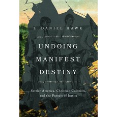 (영문도서)Undoing Manifest Destiny: Settler America Christian Colonists and the Pursuit... Paperback, IVP Academic, English, 9781514008645