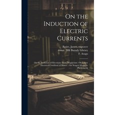 (영문도서) On the Induction of Electric Currents; On the Evolution of Electricity From Magnetism; On a N... Hardcover, Legare Street Press, English, 9781020516696