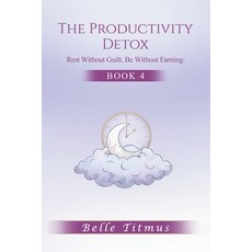 (영문도서)The Productivity Detox: Rest Without Guilt. Be Without Earning. Paperback, Belle Titmus, English, 9781971138206
