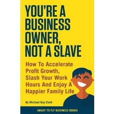 (영문도서)You're a Business Owner Not a Slave: How to Accelerate Profit Growth Slash You... Paperback, Independently Published, English, 9781790243822