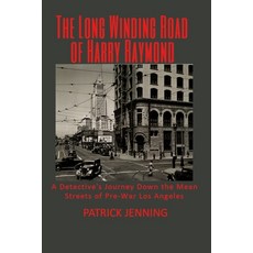 The Long Winding Road of Harry Raymond: A Detective's Journey Down the Mean Streets of Pre-War Los A... Paperback, Bay City Press, English, 9781736786802