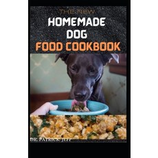 The New Homemade Dog Food Cookbook: 60+ Holistic Recipes for a Healthier Dog Paperback, Independently Published, English, 9798597734637