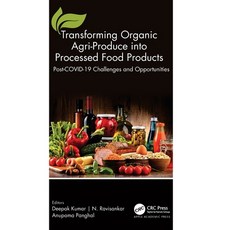 (영문도서) Transforming Organic Agri-Produce into Processed Food Products: Post-COVID-19 Challenges and ... Hardcover, Apple Academic Press, English, 9781774911921
