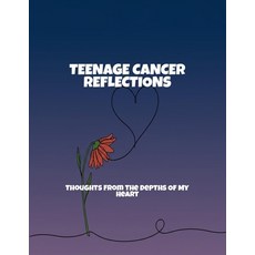 (영문도서)Teenage Cancer Reflections: Thoughts From The Depths Of My Heart Paperback, Independently Published, English, 9798263431549