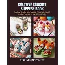 (영문도서) Creative Crochet Slippers Book: Crafting Comfortable Animal Footwear with 60 Si... Paperback, Independently Published, English, 9798346453499