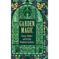 (영문도서) Garden Magic: Charms Folklore and Everyday Wisdom for Gardeners Hardcover, Wyrd Books, English, 9781528773614
