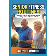 (英文圖書)Senior Fitness Routines: Safe and Effective Exercises for Seniors to Stay Active... 平裝版, Independently Published, 英文