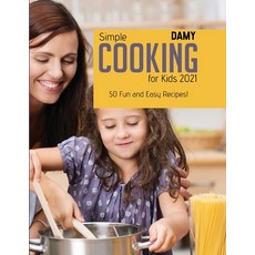 (영문도서) Simple Cooking for Kids 2021: 50 Fun and Easy Recipes! Paperback, Damy, English, 9781802830828