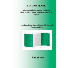 (영문도서) Beyond Fears: A Practical Information Guide on How to Live Work and Do Business in Nigeria. Paperback, Strategic Insight, English, 9781908064356