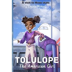 (영문도서) Tolulope the american girl: A visit to Osun State Paperback, Independently Published, English, 9798376033913