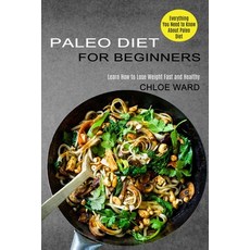 Paleo Diet for Beginners: Learn How to Lose Weight Fast and Healthy (Everything You Need to Know Abo... Paperback, Tomas Edwards, English, 9781989744703