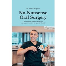 (영문도서) No-Nonsense Oral Surgery: The ultimate guide to achieving oral surgery mastery for general de... Paperback, Dr. Abdul Dalghous, English, 9781399968041