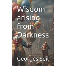 (영문도서) Wisdom arising from Darkness Paperback, Independently Published, English, 9798327037816