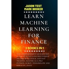 Learn Machine Learning for Finance: The comprehensive quickstart guide to build 6-figures passive in... Paperback, Independently Published, English, 9798573334356