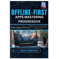 (영문도서)Offline-First Apps: Mastering Progressive Web Apps (PWA): Build fast reliable w... Paperback, Independently Published, English, 9798297436459