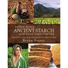 Native Flour Ancient Starch: Gluten-Free Recipes from Voyaging Food's Island Kitchen Paperback, Balboa Press, English, 9781504332385