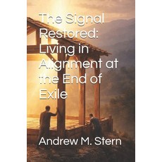 (영문도서)The Signal Restored: Living in Alignment at the End of Exile Paperback, Independently Published, English, 9798242008281