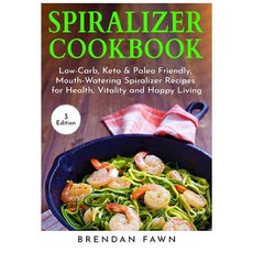 (영문도서) Spiralizer Cookbook: Inspiralized Creative and Healthy Spiralizer Recipes for Energy Boostin... Paperback, Independently Published, English, 9781091332874