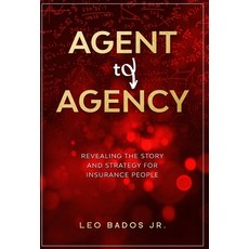 Agent to Agency: Revealing the story and strategy for insurance people Hardcover, Alliance Publishing LLC., English, 9781636840024