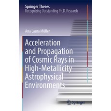(영문도서) Acceleration and Propagation of Cosmic Rays in High-Metallicity Astrophysical Environments Paperback, Springer, English, 9783031103087
